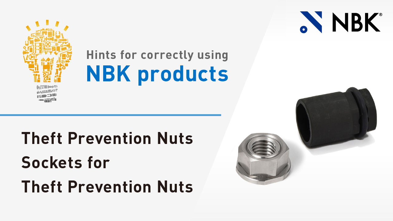 Hints for correctly using NBK products: Theft Prevention Nuts/Sockets for Theft Prevention Nuts